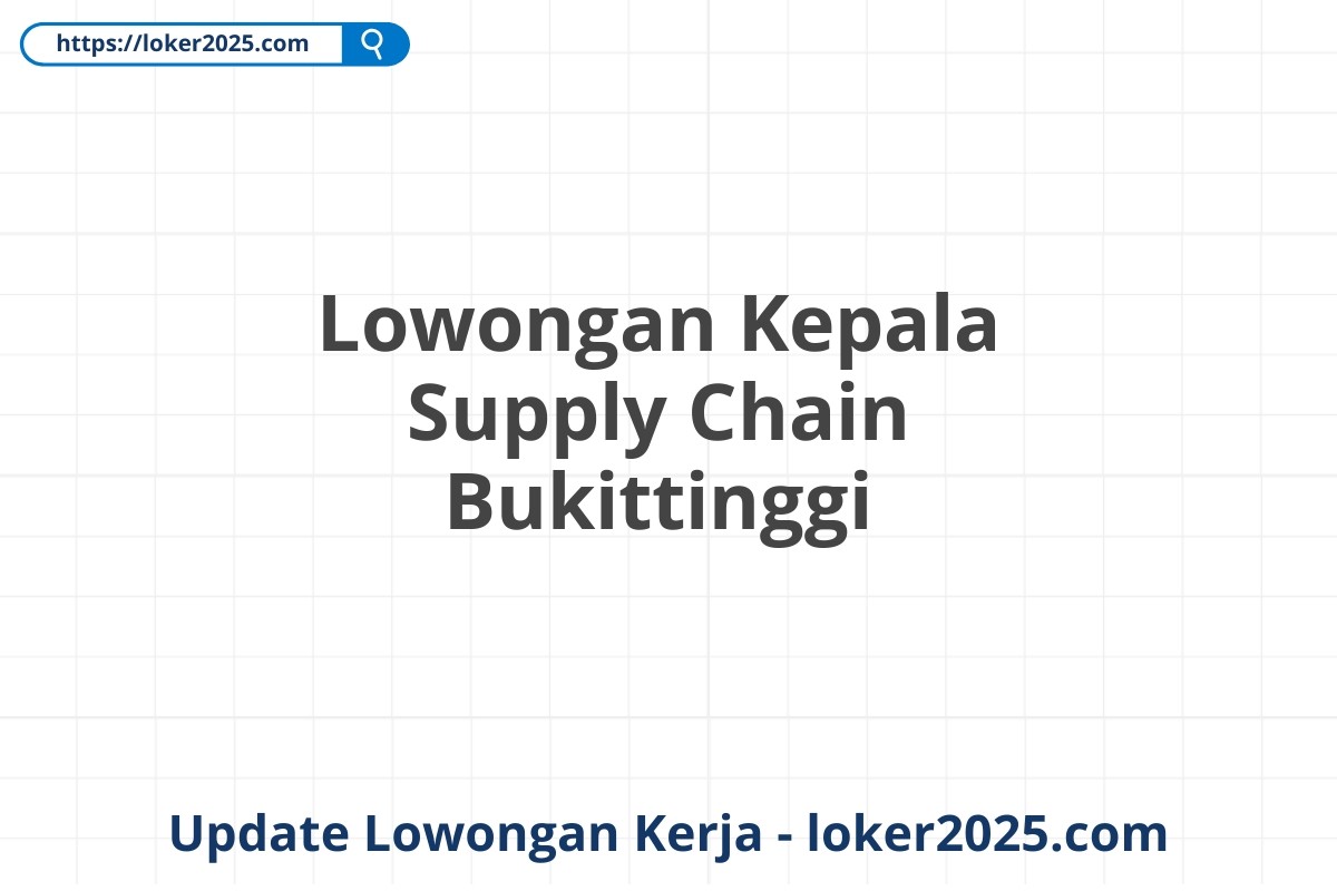 Lowongan Kepala Supply Chain Bukittinggi