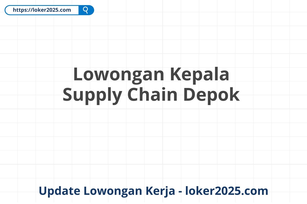 Lowongan Kepala Supply Chain Depok
