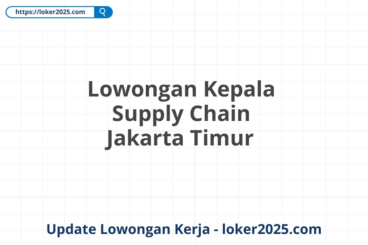 Lowongan Kepala Supply Chain Jakarta Timur