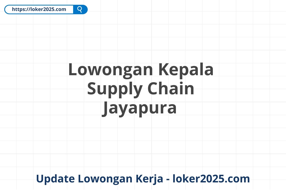 Lowongan Kepala Supply Chain Jayapura