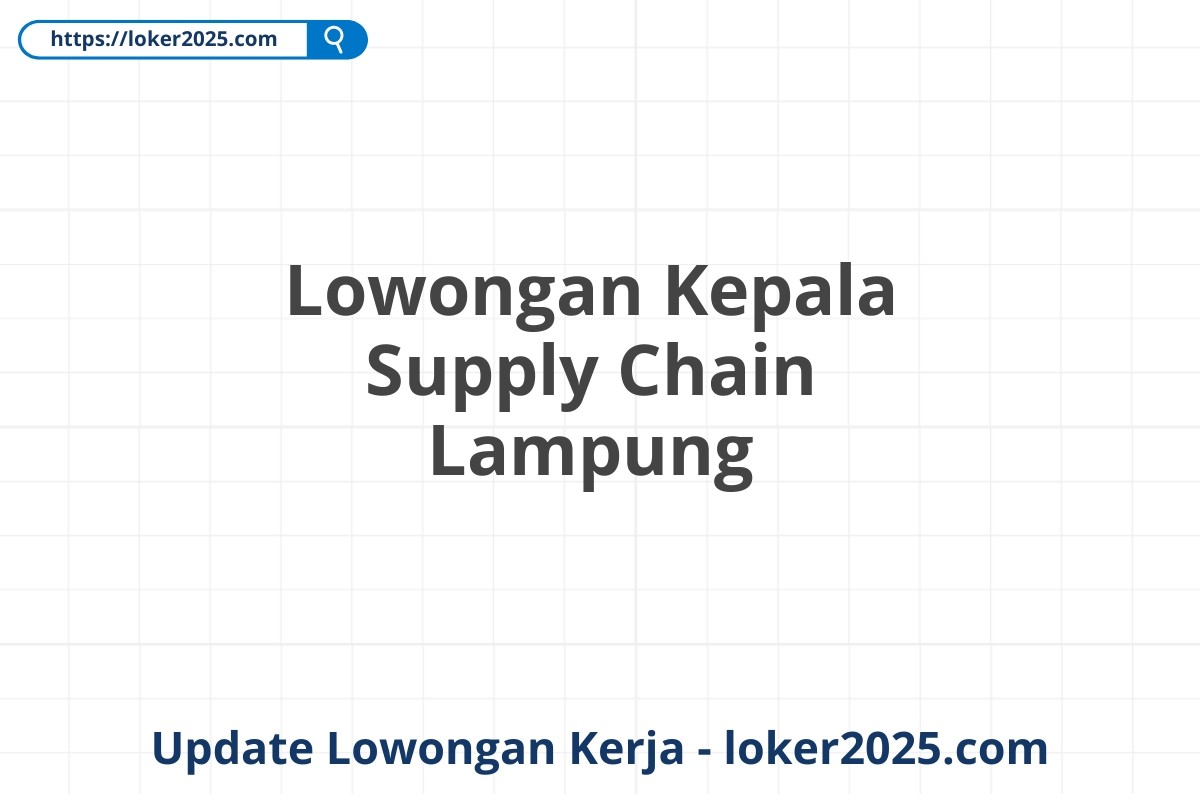 Lowongan Kepala Supply Chain Lampung