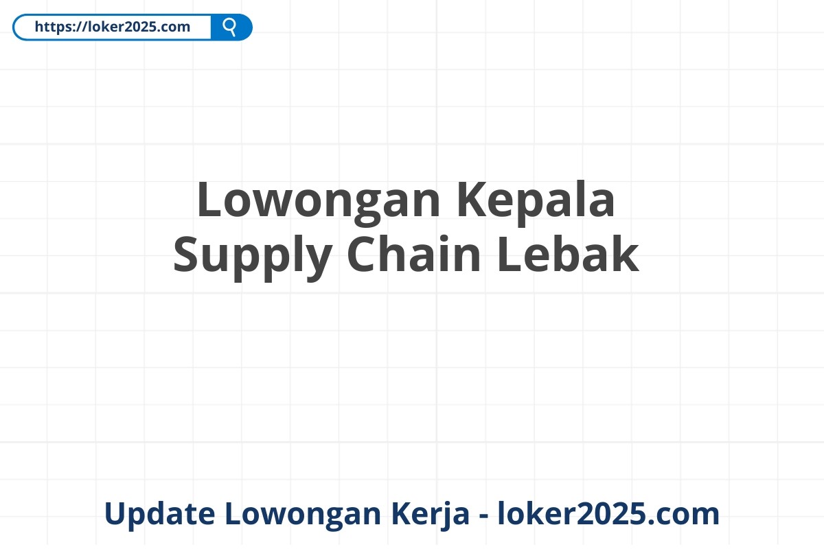 Lowongan Kepala Supply Chain Lebak