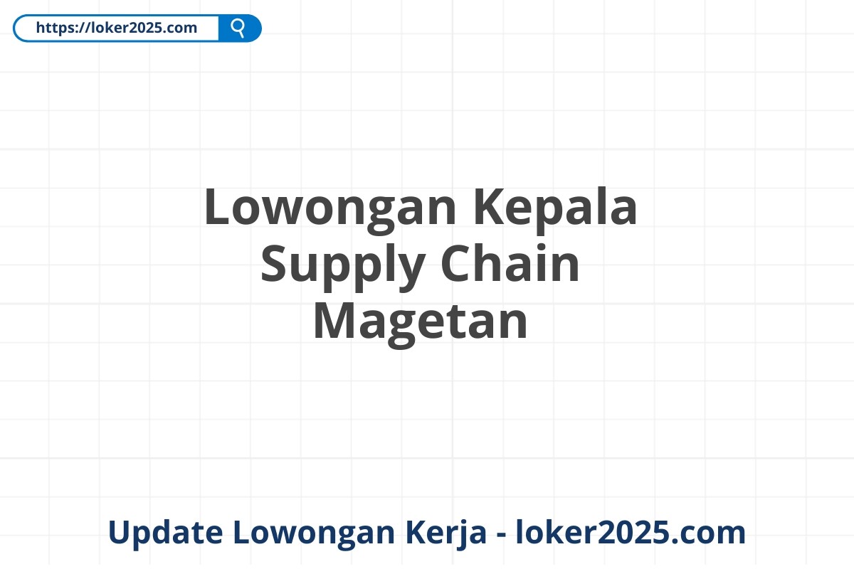 Lowongan Kepala Supply Chain Magetan
