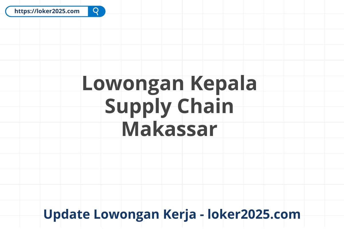 Lowongan Kepala Supply Chain Makassar