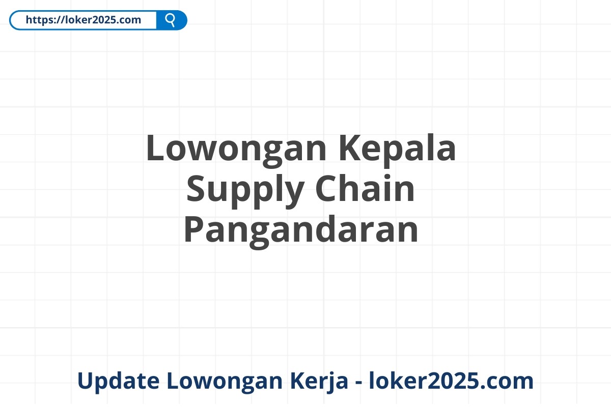 Lowongan Kepala Supply Chain Pangandaran