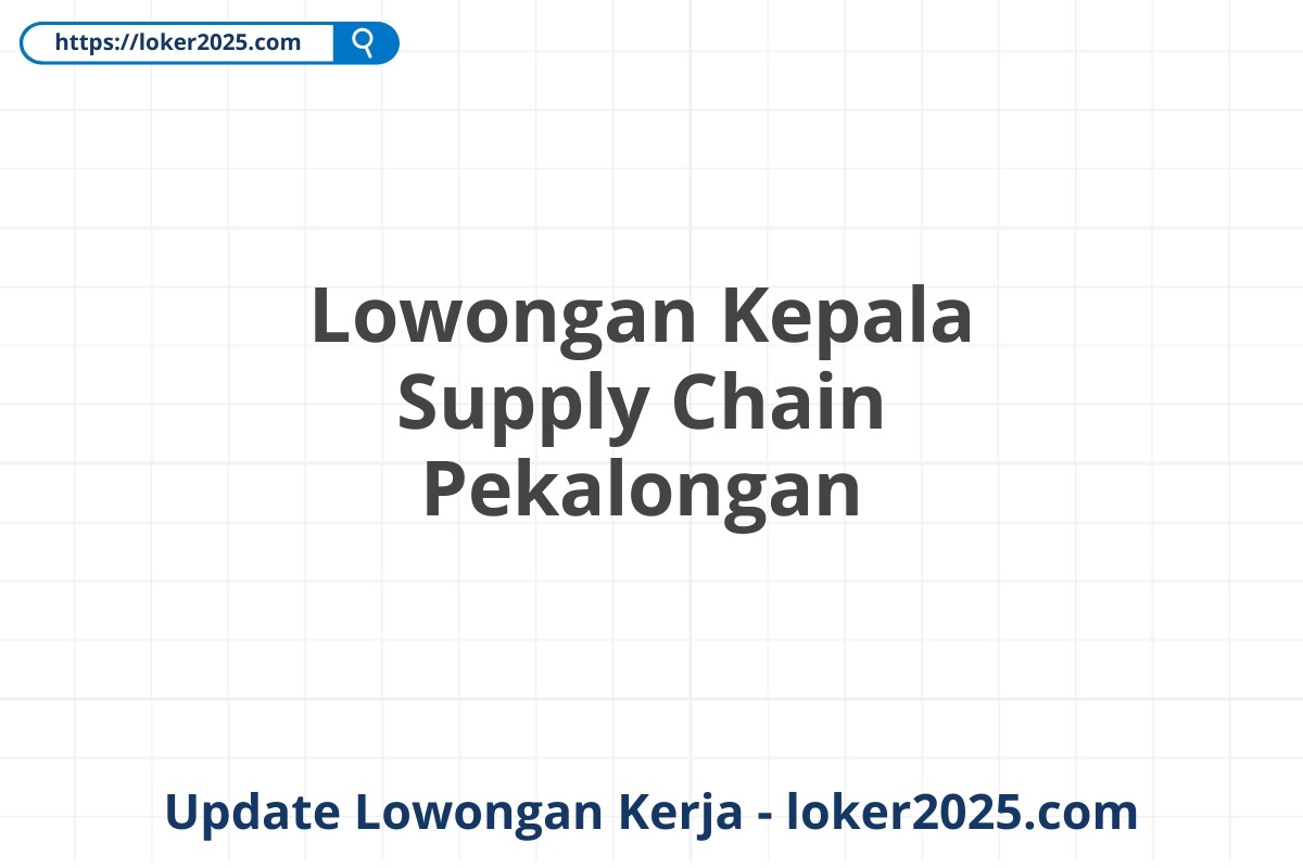 Lowongan Kepala Supply Chain Pekalongan