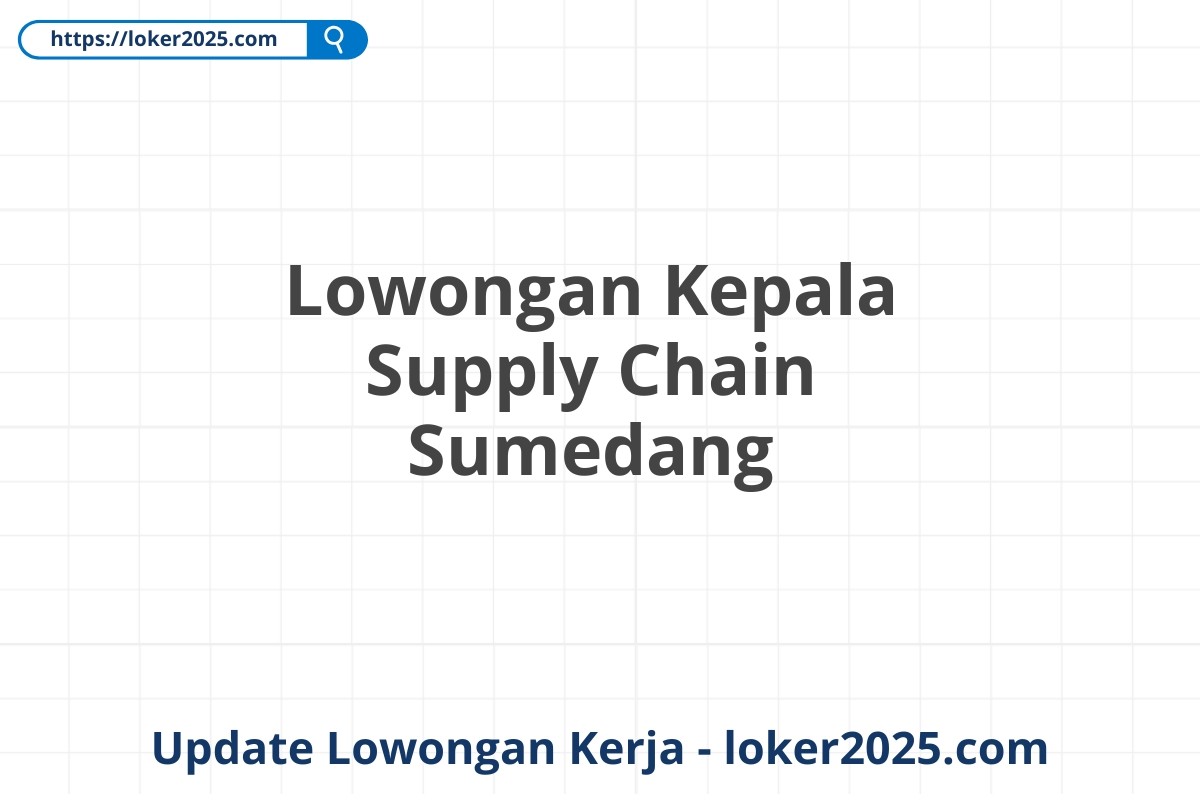 Lowongan Kepala Supply Chain Sumedang