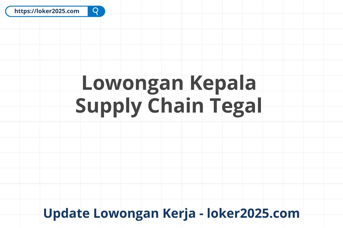 Lowongan Kepala Supply Chain Tegal