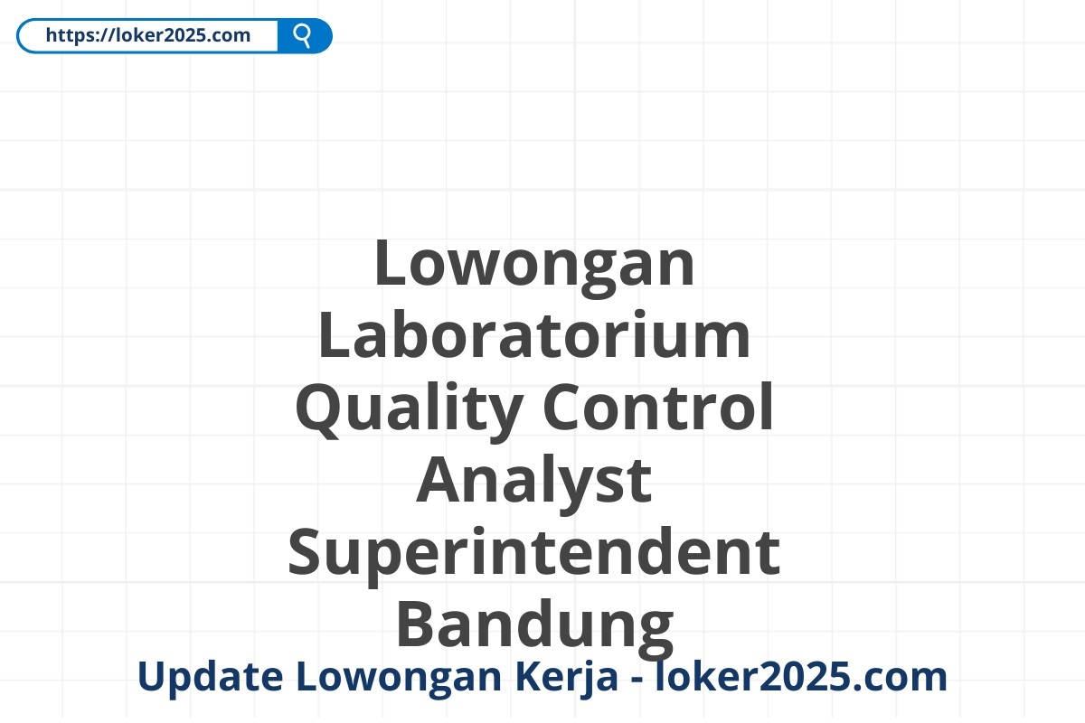 Lowongan Laboratorium Quality Control Analyst Superintendent Bandung