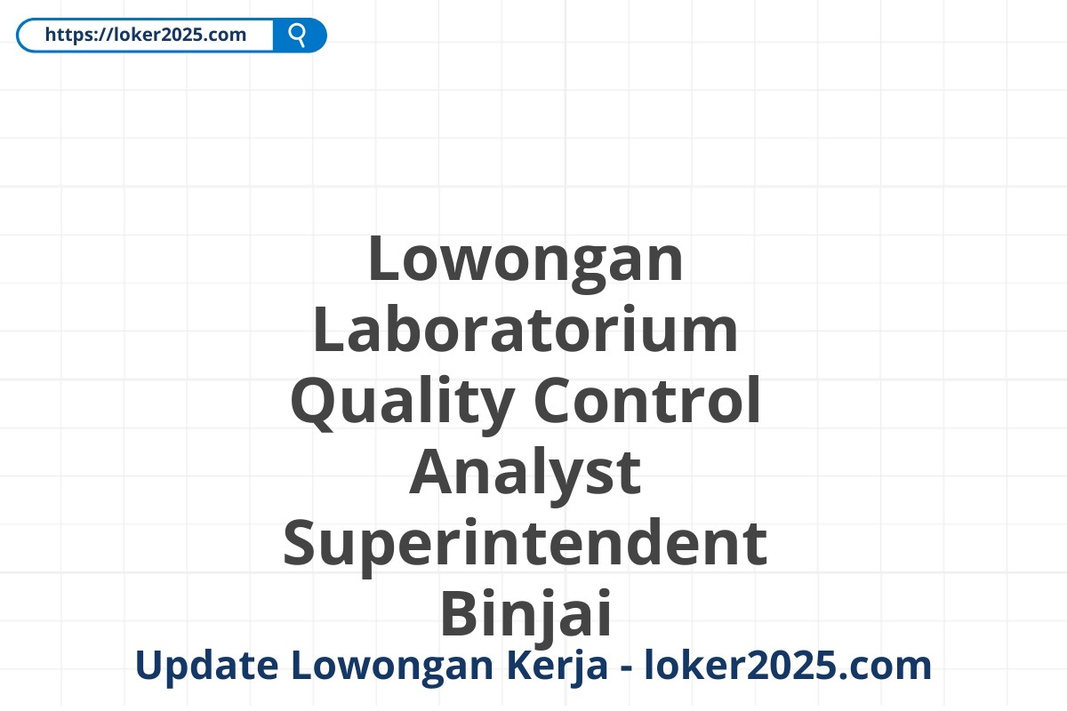 Lowongan Laboratorium Quality Control Analyst Superintendent Binjai