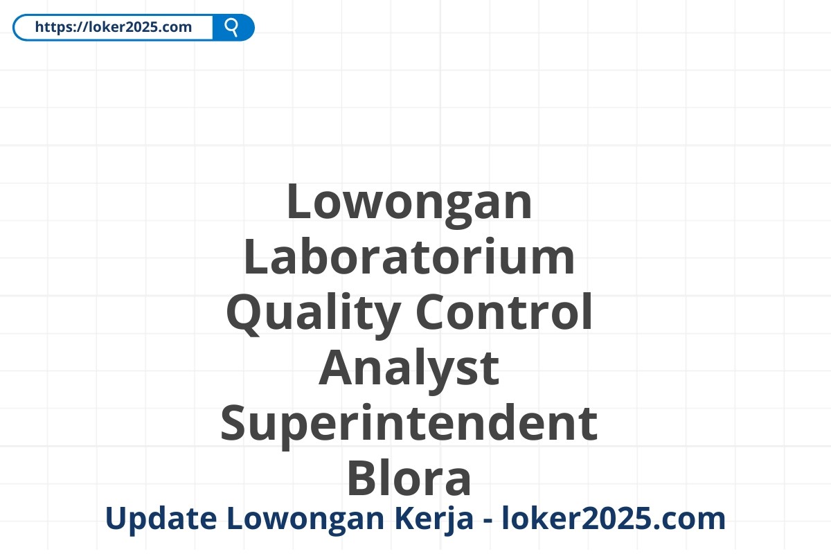 Lowongan Laboratorium Quality Control Analyst Superintendent Blora