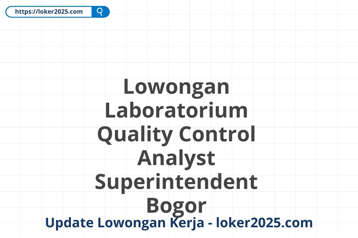 Lowongan Laboratorium Quality Control Analyst Superintendent Bogor