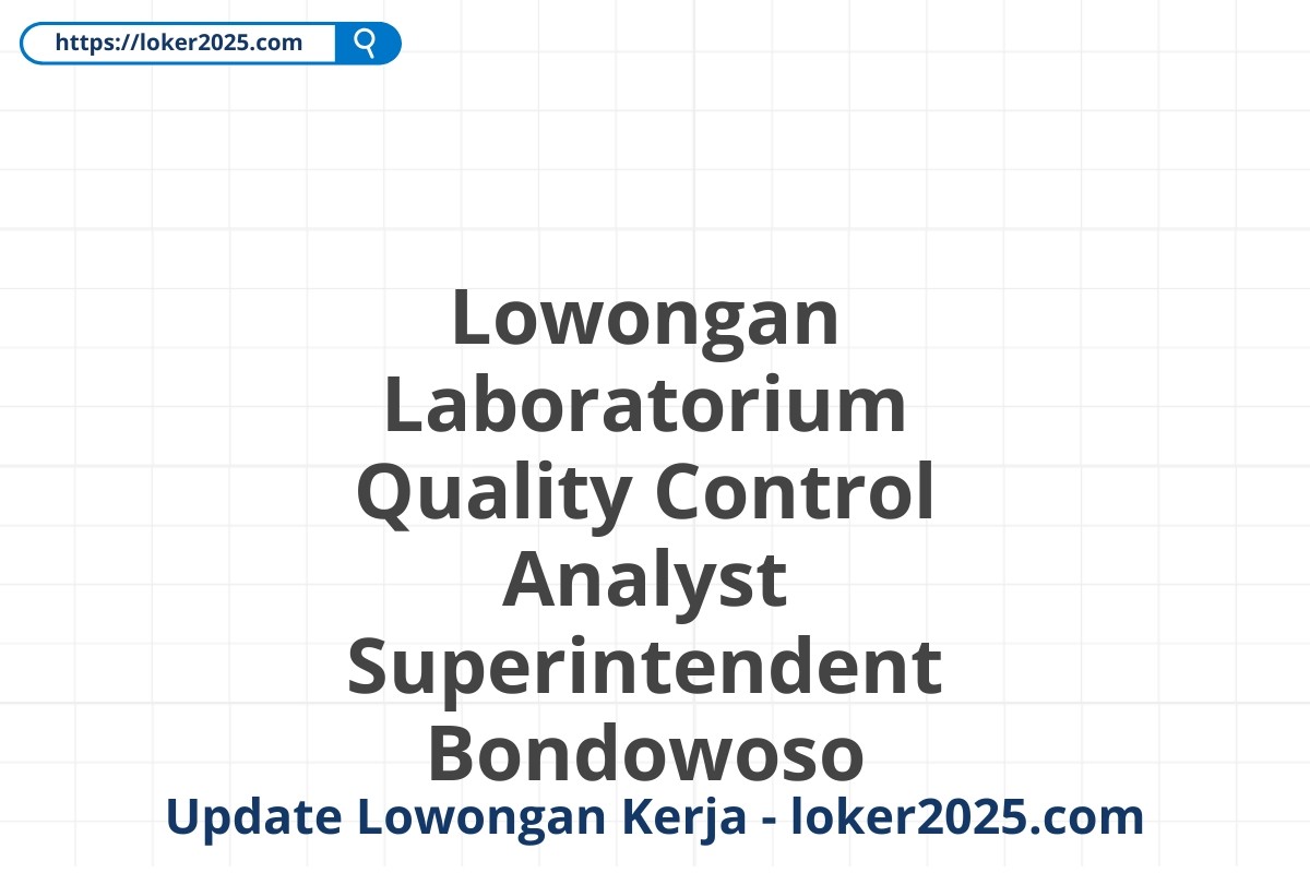 Lowongan Laboratorium Quality Control Analyst Superintendent Bondowoso