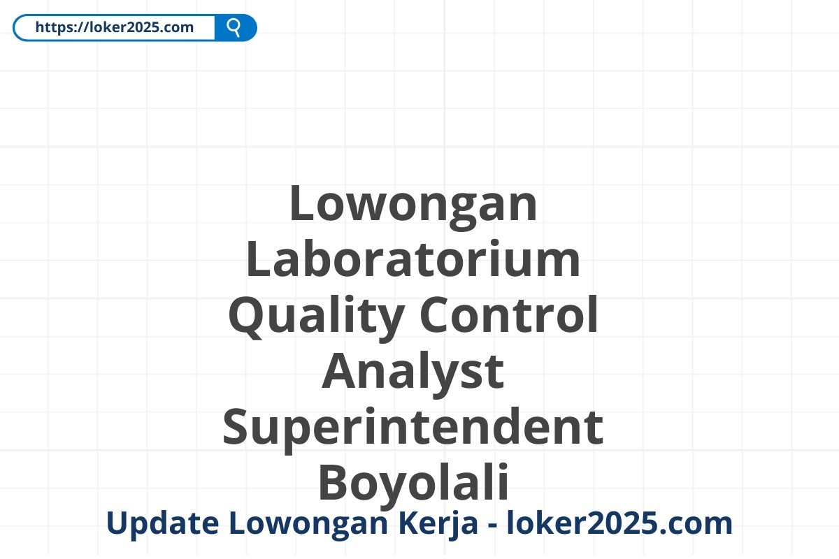 Lowongan Laboratorium Quality Control Analyst Superintendent Boyolali