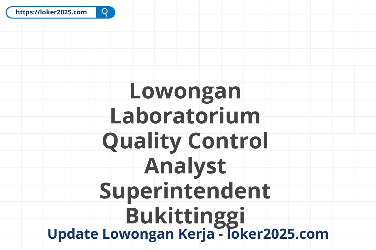 Lowongan Laboratorium Quality Control Analyst Superintendent Bukittinggi