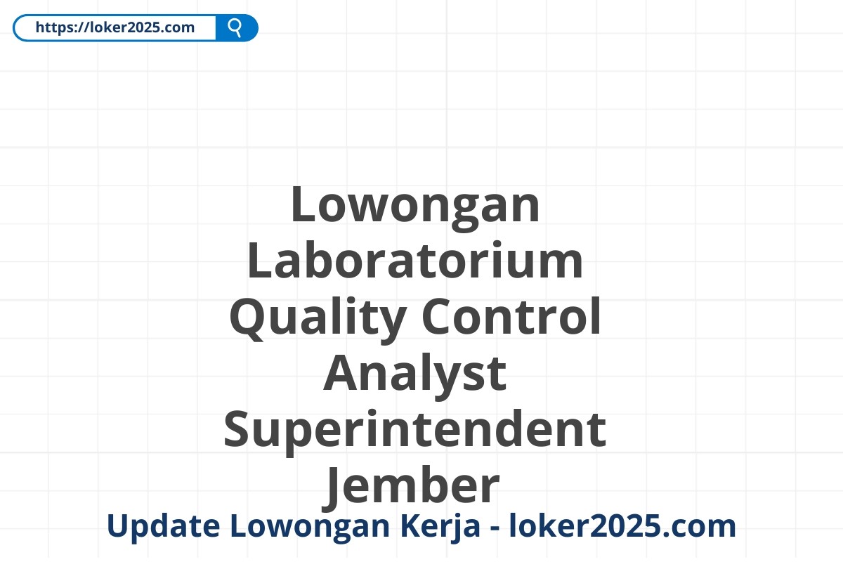 Lowongan Laboratorium Quality Control Analyst Superintendent Jember
