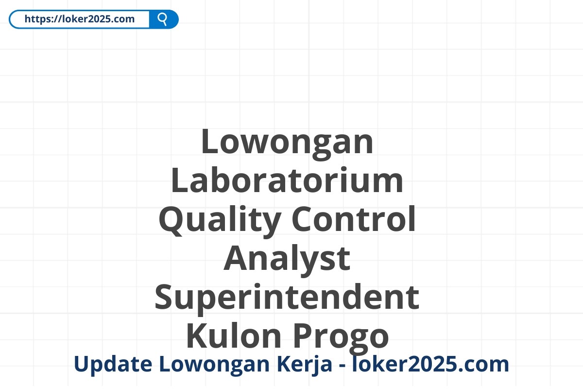 Lowongan Laboratorium Quality Control Analyst Superintendent Kulon Progo