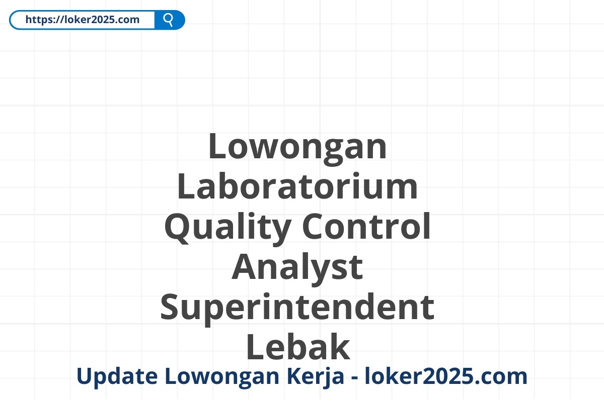 Lowongan Laboratorium Quality Control Analyst Superintendent Lebak