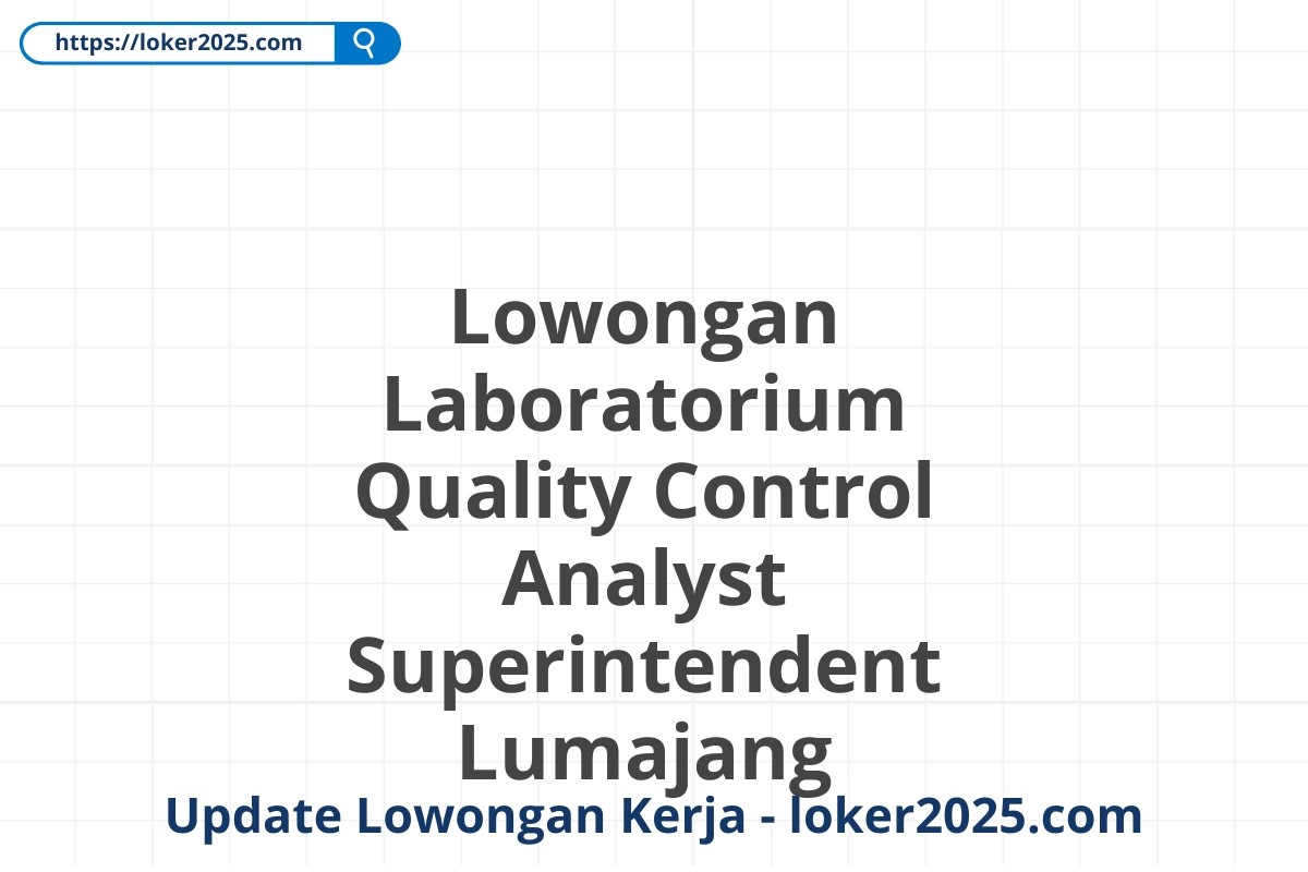 Lowongan Laboratorium Quality Control Analyst Superintendent Lumajang
