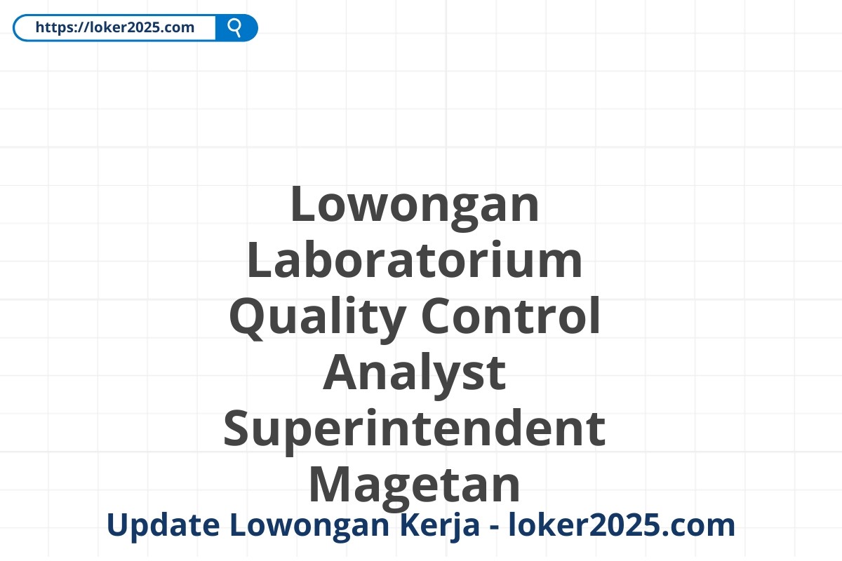 Lowongan Laboratorium Quality Control Analyst Superintendent Magetan