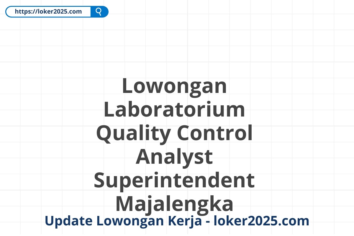 Lowongan Laboratorium Quality Control Analyst Superintendent Majalengka