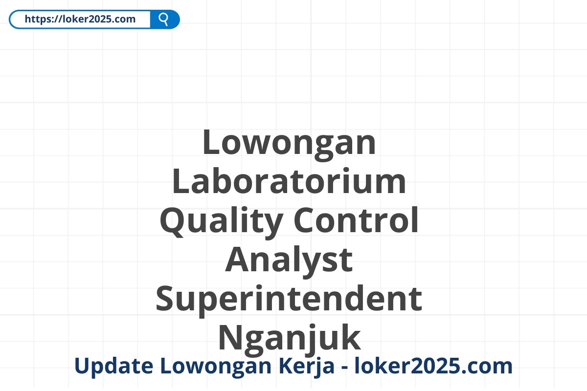 Lowongan Laboratorium Quality Control Analyst Superintendent Nganjuk
