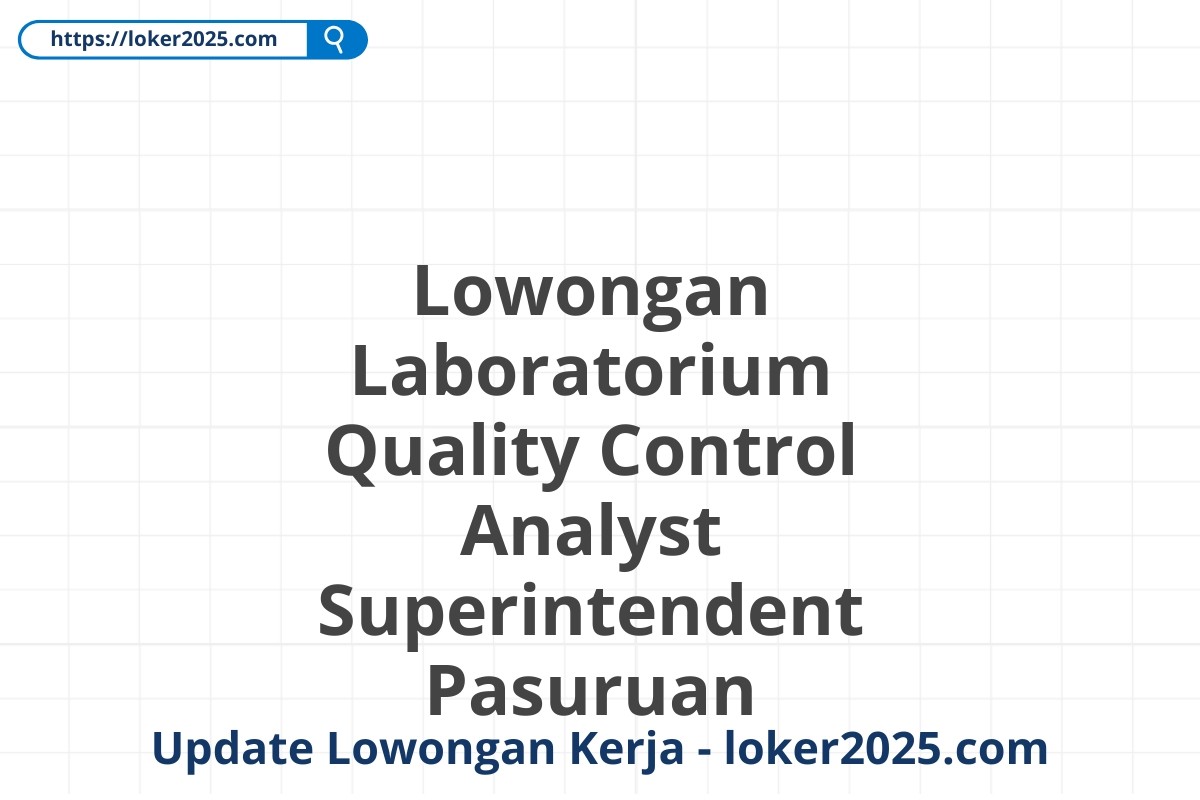 Lowongan Laboratorium Quality Control Analyst Superintendent Pasuruan