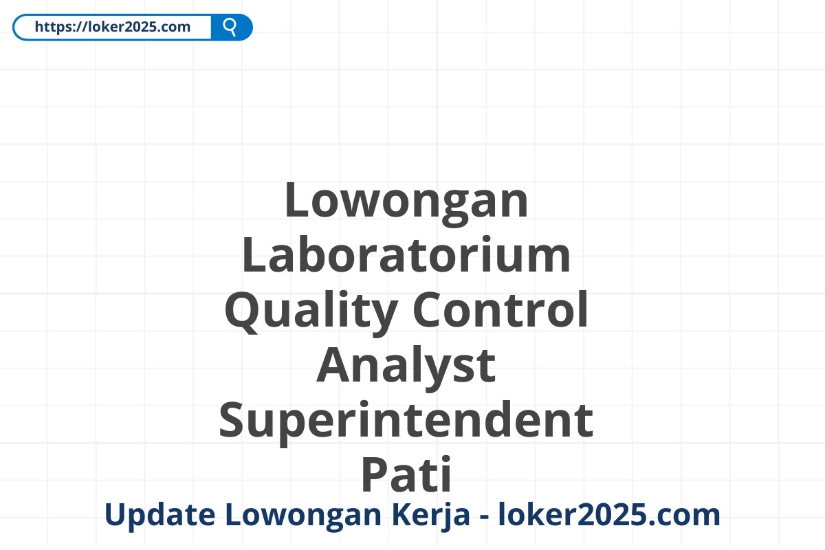 Lowongan Laboratorium Quality Control Analyst Superintendent Pati
