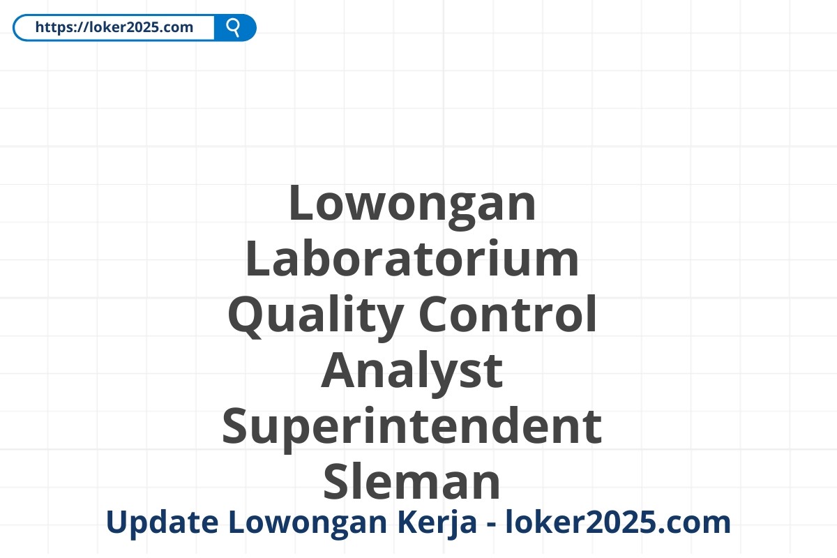 Lowongan Laboratorium Quality Control Analyst Superintendent Sleman