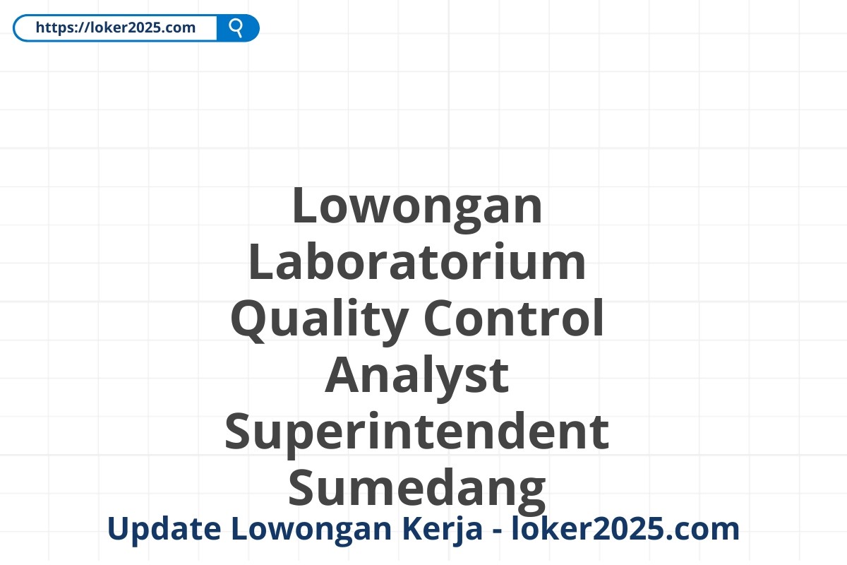 Lowongan Laboratorium Quality Control Analyst Superintendent Sumedang