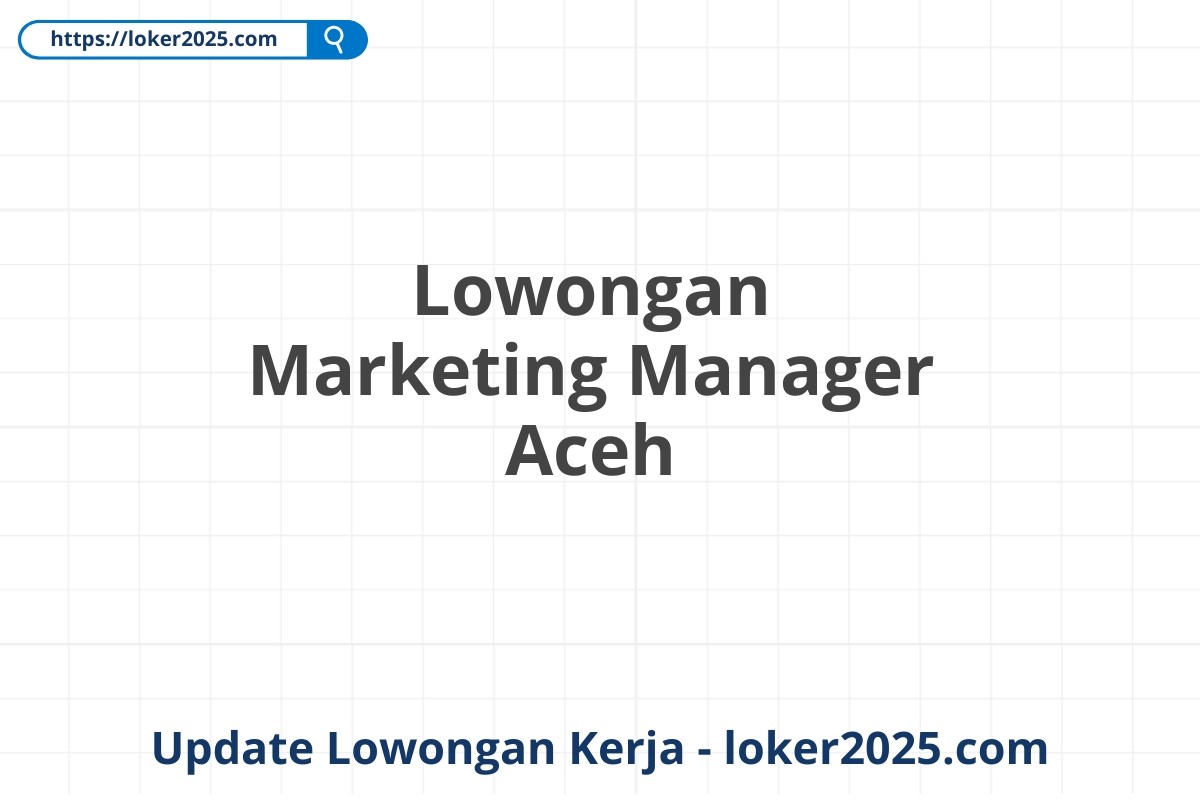 Lowongan Marketing Manager Aceh