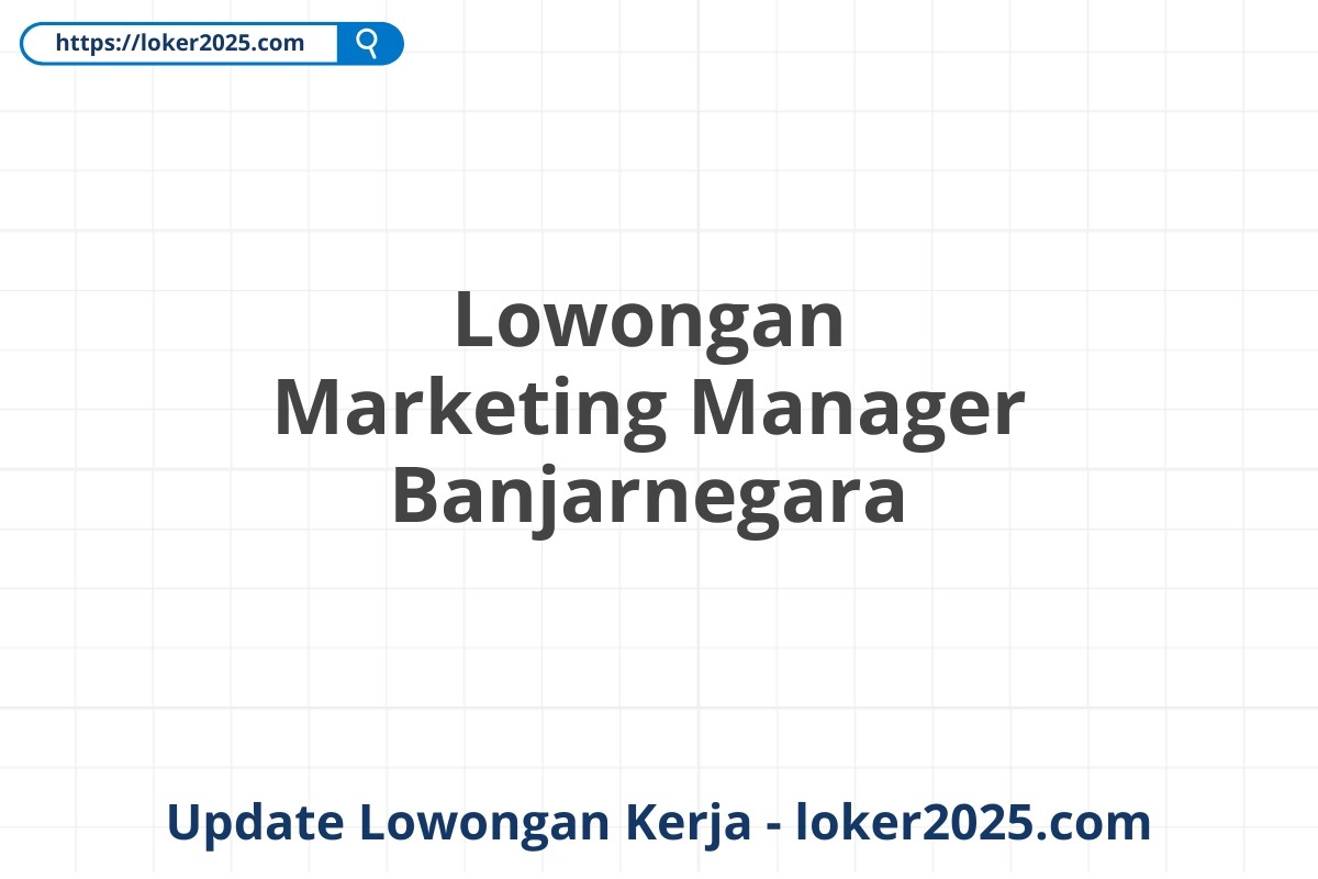 Lowongan Marketing Manager Banjarnegara