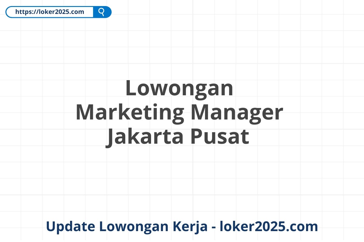 Lowongan Marketing Manager Jakarta Pusat