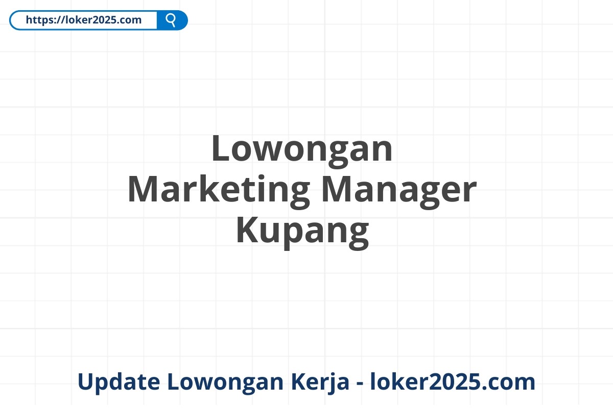 Lowongan Marketing Manager Kupang