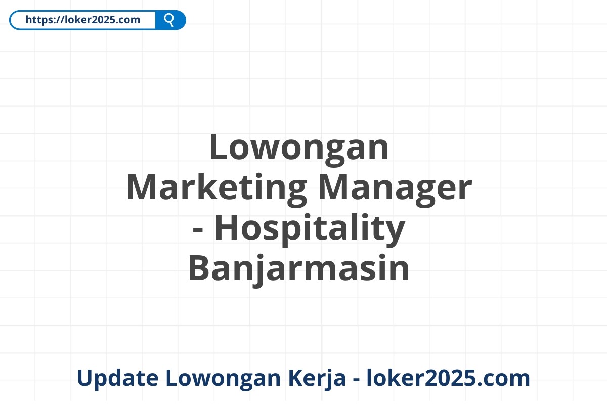 Lowongan Marketing Manager - Hospitality Banjarmasin