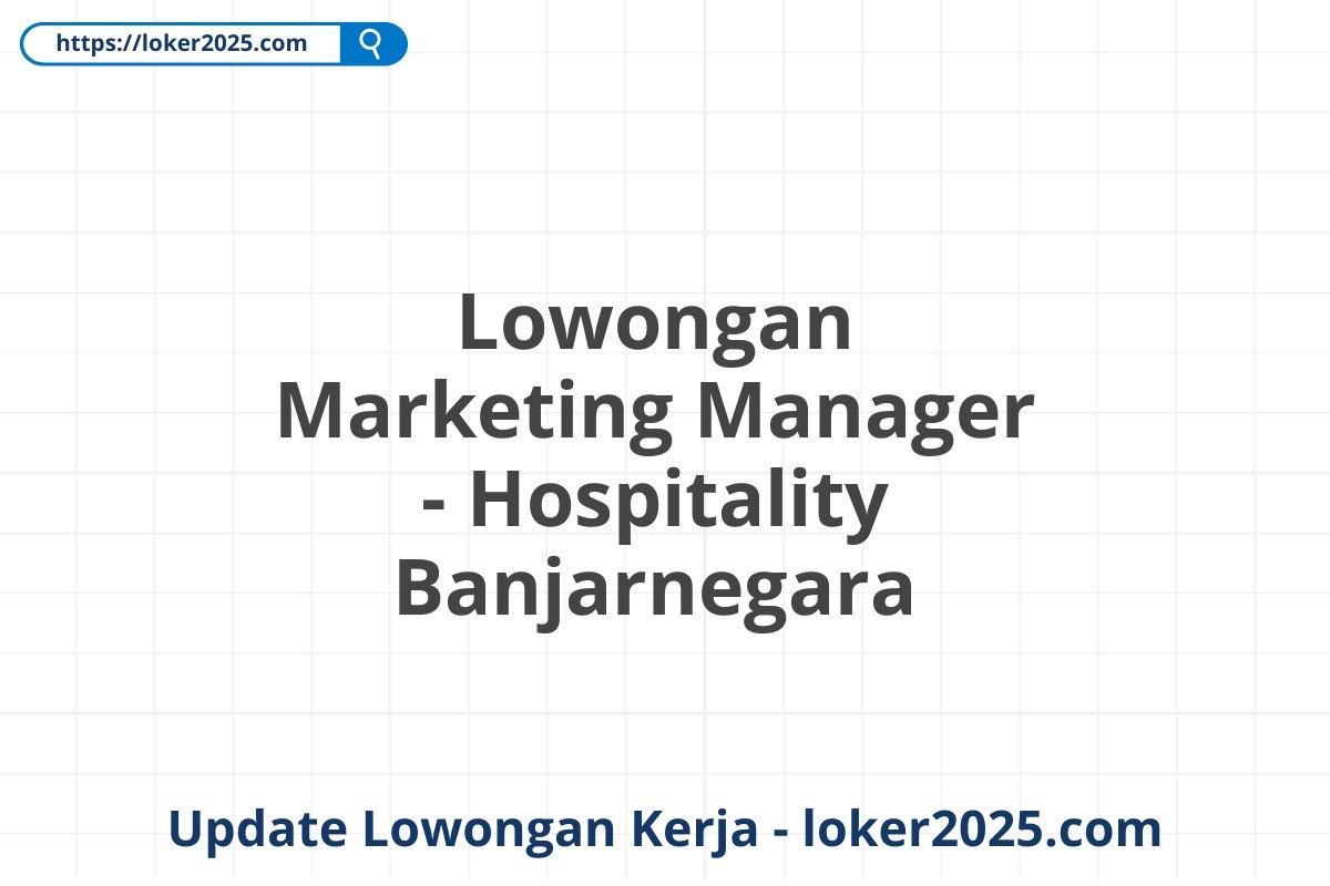 Lowongan Marketing Manager - Hospitality Banjarnegara