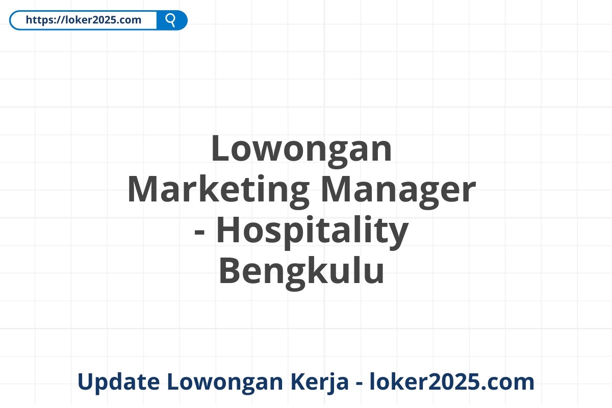 Lowongan Marketing Manager - Hospitality Bengkulu