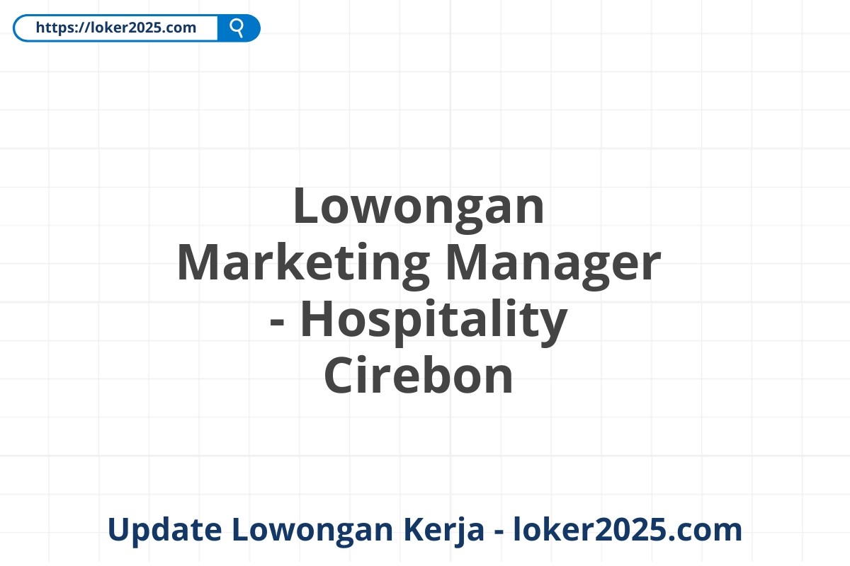 Lowongan Marketing Manager - Hospitality Cirebon
