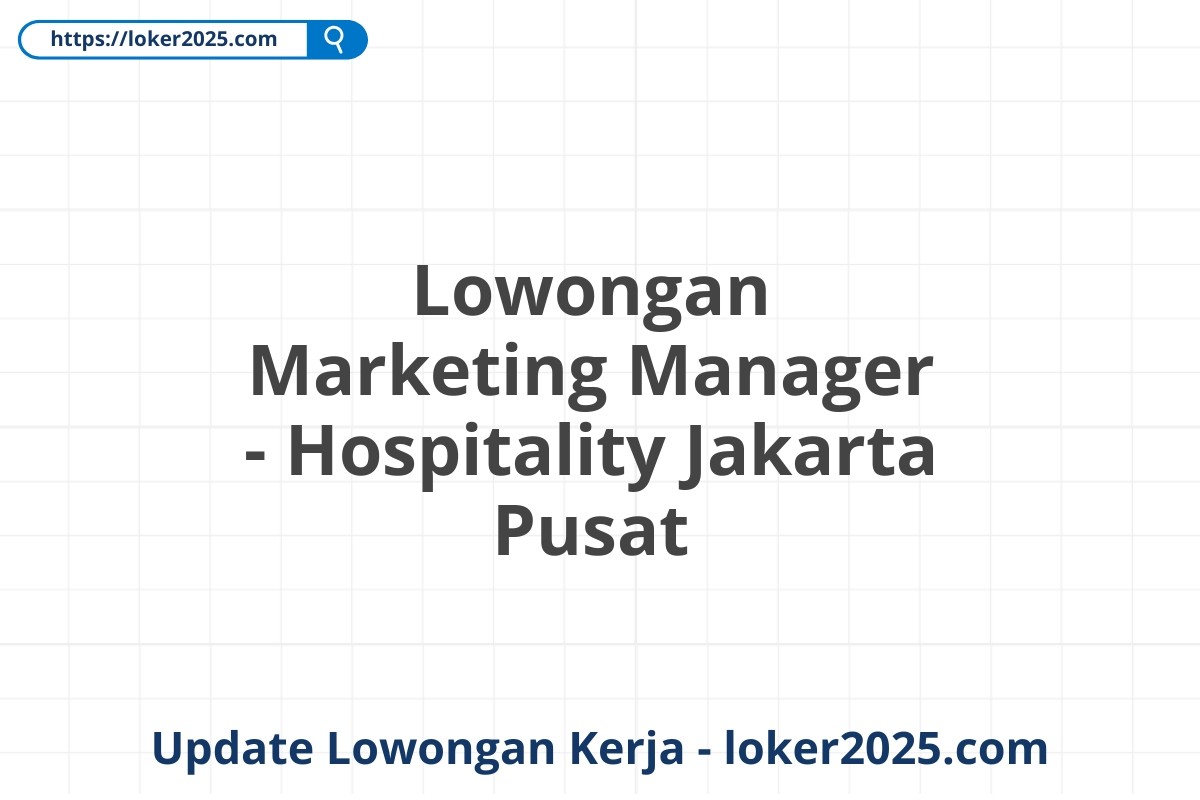 Lowongan Marketing Manager - Hospitality Jakarta Pusat