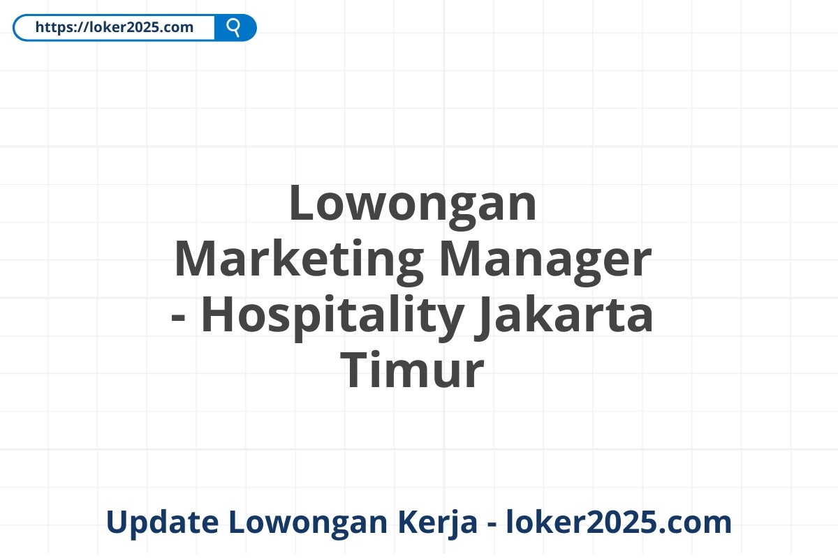 Lowongan Marketing Manager - Hospitality Jakarta Timur