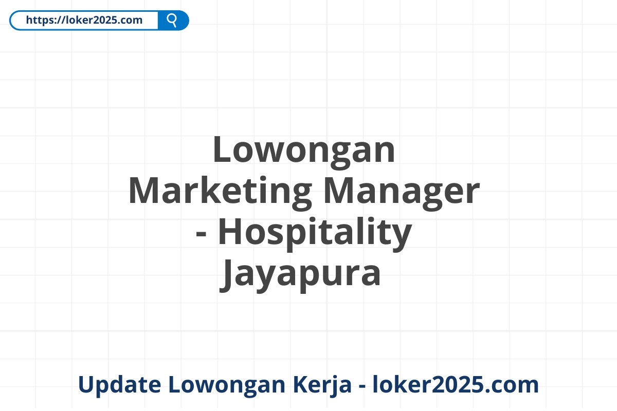 Lowongan Marketing Manager - Hospitality Jayapura