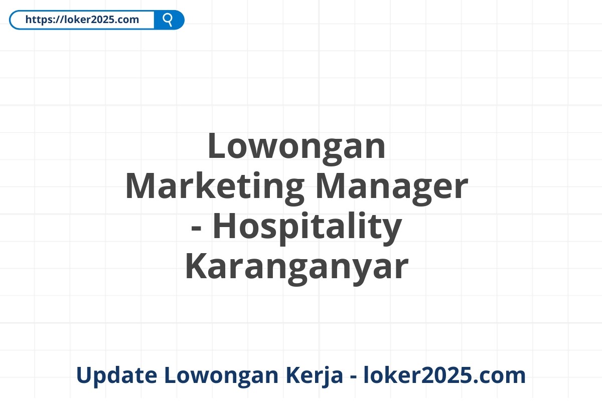 Lowongan Marketing Manager - Hospitality Karanganyar
