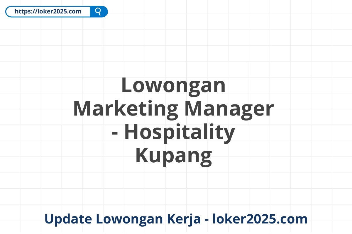 Lowongan Marketing Manager - Hospitality Kupang