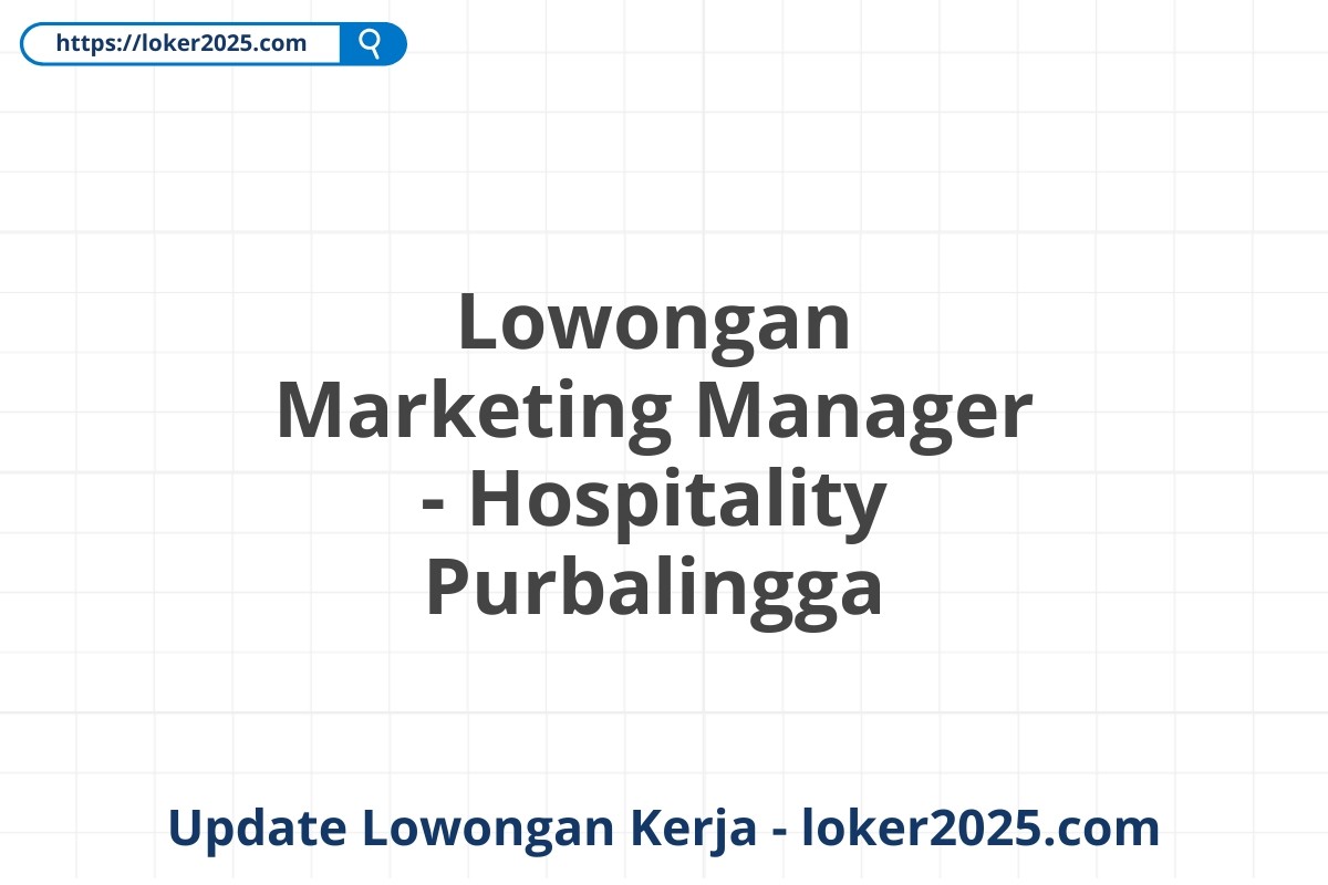 Lowongan Marketing Manager - Hospitality Purbalingga