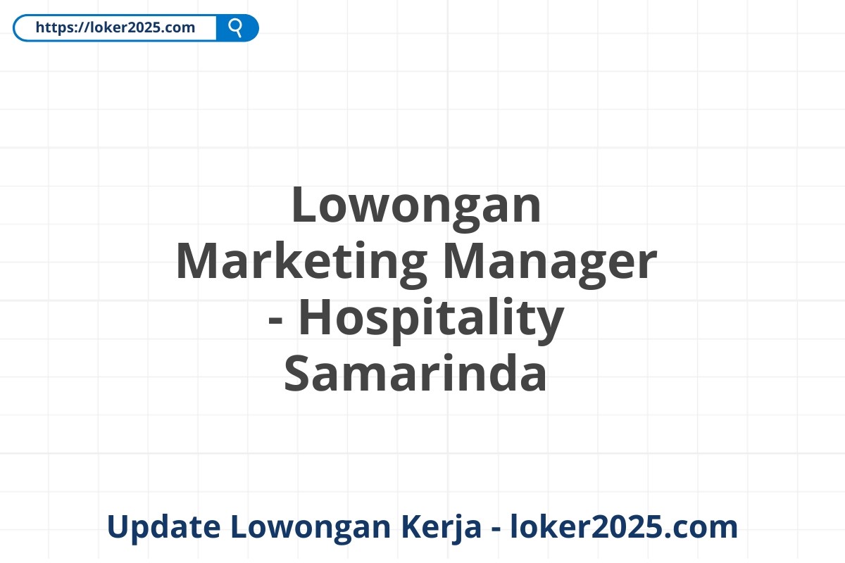Lowongan Marketing Manager - Hospitality Samarinda