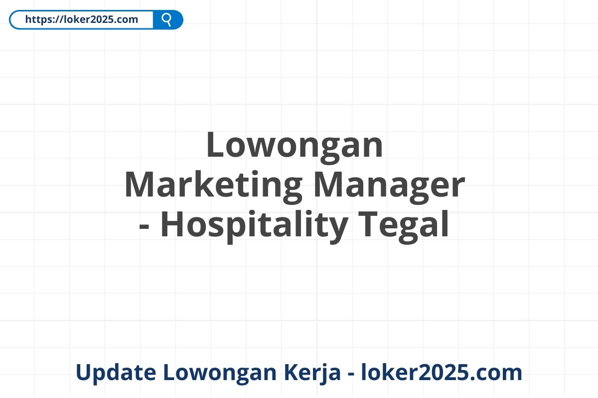 Lowongan Marketing Manager - Hospitality Tegal