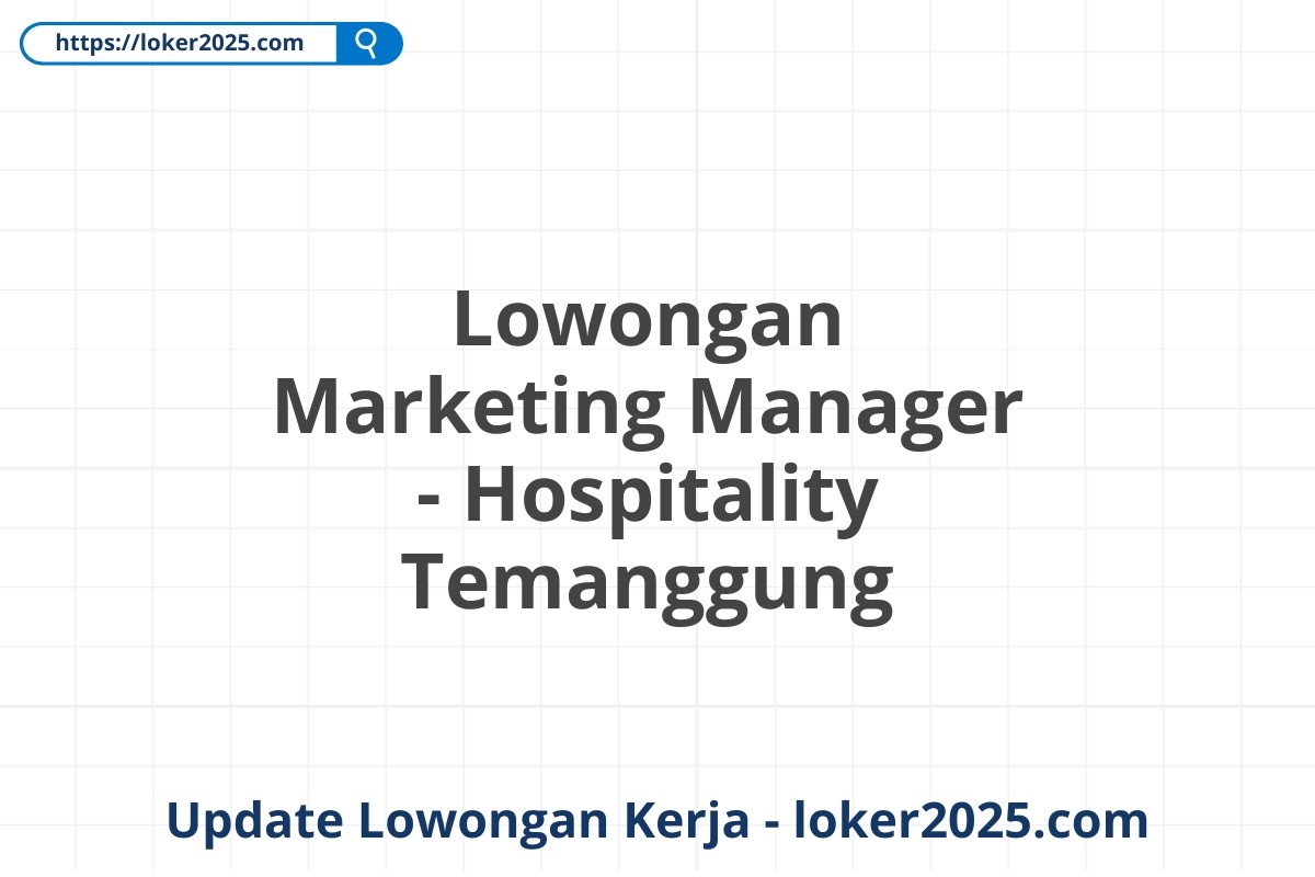 Lowongan Marketing Manager - Hospitality Temanggung