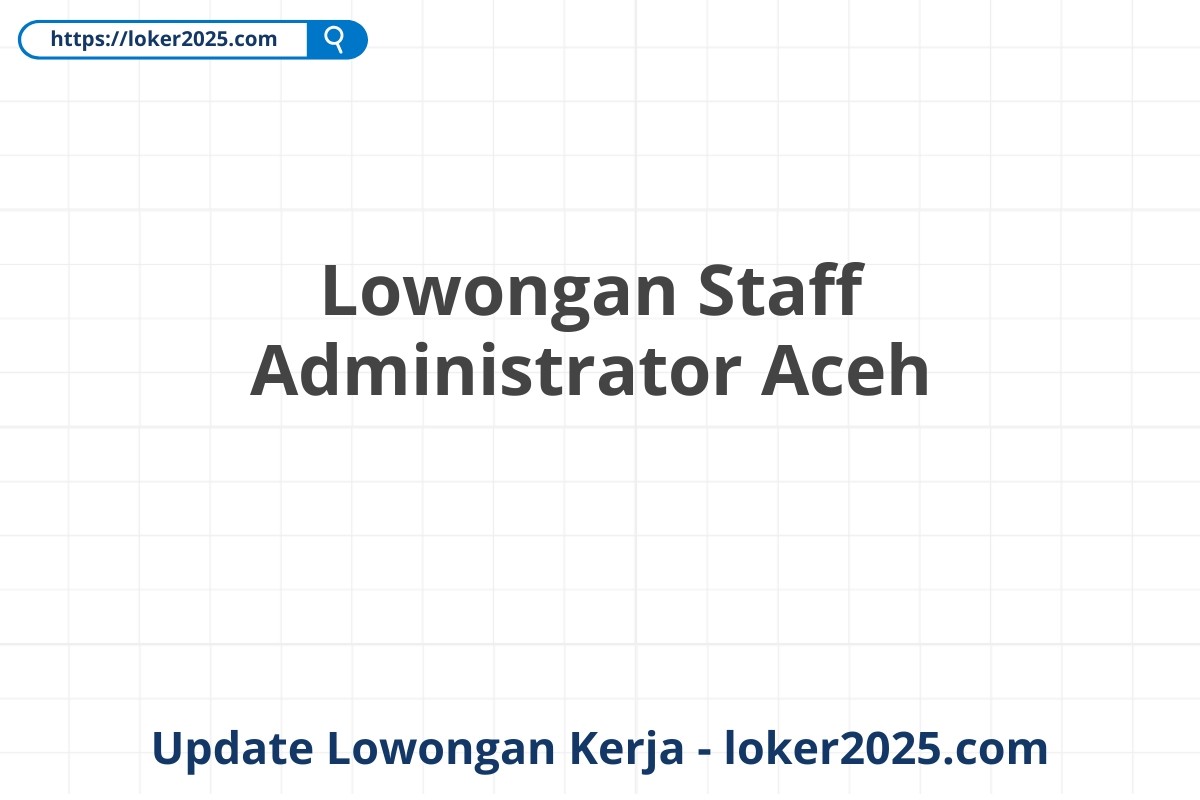 Lowongan Staff Administrator Aceh
