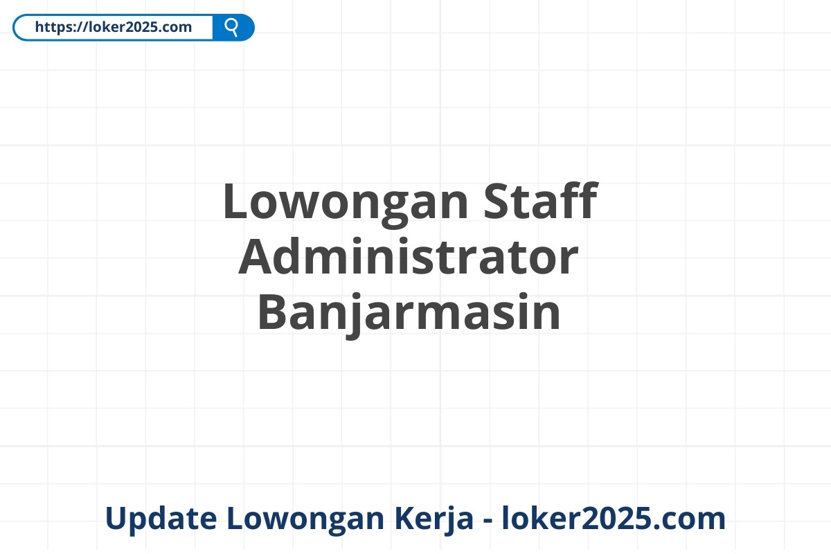 Lowongan Staff Administrator Banjarmasin