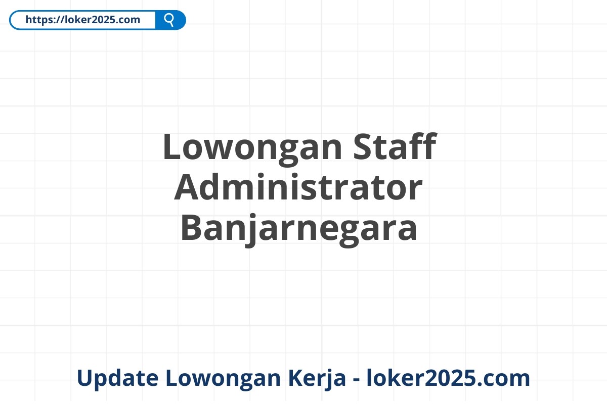 Lowongan Staff Administrator Banjarnegara